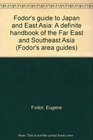 Fodor's guide to Japan and East Asia A definite handbook of the Far East and Southeast Asia
