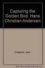 Capturing the Golden Bird Hans Christian Andersen