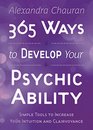 365 Ways to Develop Your Psychic Ability Simple Tools to Increase Your Intuition  Clairvoyance