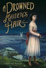 A Drowned Maiden's Hair A Melodrama