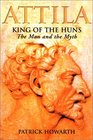 Attila King of the Huns The Man and the Myth