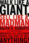 Walk Like a Giant Sell Like a Madman  America's 1 Salesman Shows You How to Sell Anything