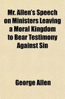 Mr Allen's Speech on Ministers Leaving a Moral Kingdom to Bear Testimony Against Sin