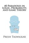 40 Paradoxes in Logic Probability and Game Theory