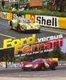 Ford Versus Ferrari The Battle for Le Mans