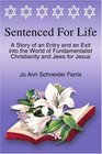 Sentenced for Life A Story of an Entry and an Exit into the World of Fundamentalist Christianity and Jews for Jesus