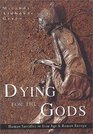 Dying for the Gods: Human Sacrifice in Iron Age  Roman Europe