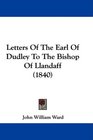 Letters Of The Earl Of Dudley To The Bishop Of Llandaff