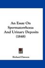 An Essay On Spermatorrhoea And Urinary Deposits