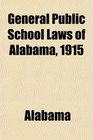 General Public School Laws of Alabama 1915