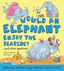 Would An Elephant Enjoy the Beach and other questions Hilarious scenes bring elephant facts to life
