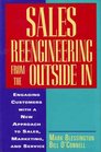 Sales Reengineering from the Outside in Engaging Customers With a New Approach to Sales Marketing and Service