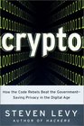 Crypto How the Code Rebels Beat the GovernmentSaving Privacy in the Digital Age
