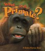 What Is a Primate