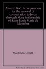 Alive to God A preparation for the renewal of consecration to Jesus through Mary in the spirit of Saint Louis Marie de Montfort