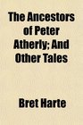 The Ancestors of Peter Atherly And Other Tales