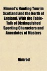 Nimrod's Hunting Tour in Scotland and the North of England With the TableTalk of Distinguished Sporting Characters and Anecdotes of Masters
