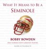 What It Means to Be a Seminole  Bobby Bowden and Florida State's Greatest Players
