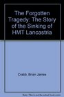 The Forgotten Tragedy The Story of the Sinking of HMT Lancastria