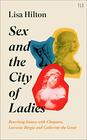 Sex and the City of Ladies Rewriting History with Cleopatra Lucrezia Borgia and Catherine the Great