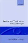 Reason and Tradition in Indian Thought An Essay on the Nature of Indian Philosophical Thinking