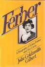 Ferber A Biography of Edna Ferber and Her Circle