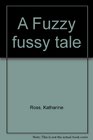 A Fuzzy fussy tale