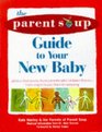 The Parent Soup AToZ Guide to Your New Baby Advice That Works from Parent's Who've Been There  From Anger to Pacifiers to Weaning