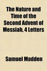 The Nature and Time of the Second Advent of Messiah 4 Letters