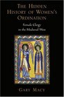 The Hidden History of Women's Ordination Female Clergy in the Medieval West