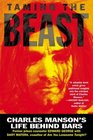 Taming the Beast Charles Manson's Life Behind Bars