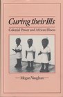 Curing Their Ills Colonial Power and African Illness