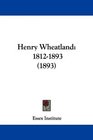 Henry Wheatland 18121893