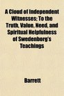 A Cloud of Independent Witnesses To the Truth Value Need and Spiritual Helpfulness of Swedenborg's Teachings