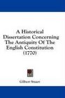 A Historical Dissertation Concerning The Antiquity Of The English Constitution