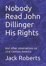 Nobody Read John Dillinger His Rights And other observations on 21st Century America