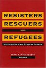 Resisters Rescuers and Refugees Historical and Ethical Issues