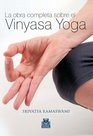 La obra completa sobre el vinyasa yoga/ The Complete Book of Vinyasa Yoga