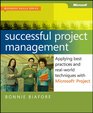 Successful Project Management Applying Best Practices and RealWorld Techniques with Microsoft Project Applying Best Practices Proven Methods and RealWorld Techniques with Microsoft Project