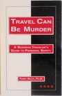 Travel can be murder A business traveler's guide to personal safety