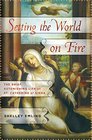 Setting the World on Fire The Brief Astonishing Life of St Catherine of Siena