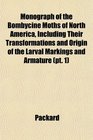 Monograph of the Bombycine Moths of North America Including Their Transformations and Origin of the Larval Markings and Armature