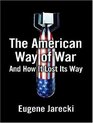 The American Way of War And How It Lost Its Way