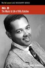 Mr B The Music and Life of Billy Eckstine
