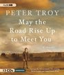 May the Road Rise Up to Meet You A Novel