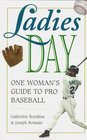 Ladies Day One Woman's Guide to Pro Baseball