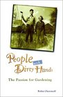 People with Dirty Hands : The Passion for Gardening