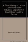 A short history of Labour Conditions Under Industrial Capitalism in Great Britain and the Empire 1750  1944