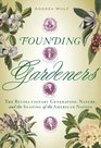 Founding Gardeners The Revolutionary Generation Nature and the Shaping of the American Nation