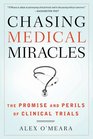 Chasing Medical Miracles The Promise and Perils of Clinical Trials